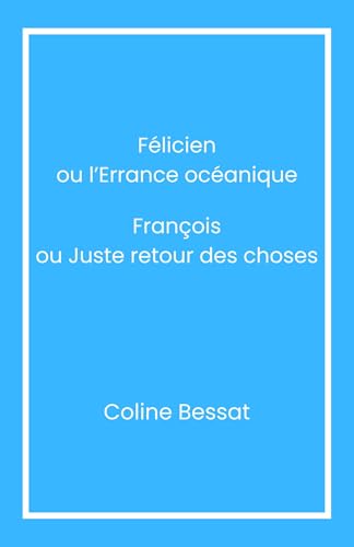 Félicien ou l'Errance océanique François ou Juste retour des choses von Librinova