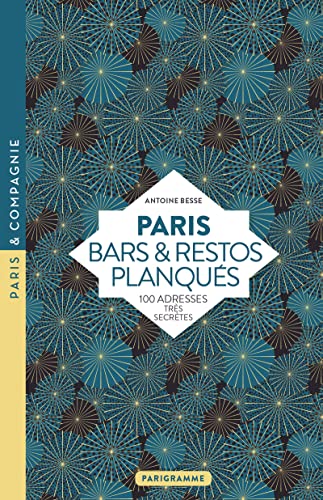 Paris Bars & restos planqués - 100 adresses très secrètes