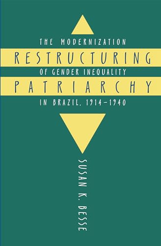 Restructuring Patriarchy: The Modernization of Gender Inequality in Brazil, 1914-1940 von University of North Carolina Press