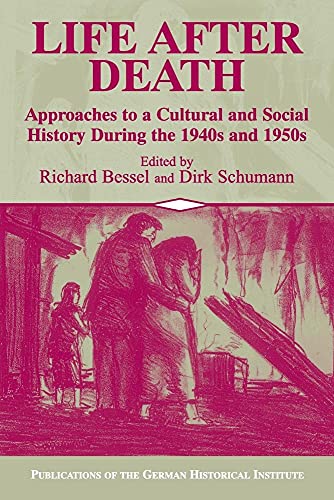 Life after Death: Approaches to a Cultural and Social History During the 1940s and 1950s: Approaches to a Cultural and Social History of Europe During ... of the German Historical Institute) von Cambridge University Press