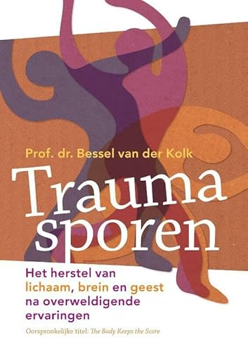 Traumasporen: het herstel van lichaam, brein en geest na overweldigende ervaringen von Uitgeverij Mens!