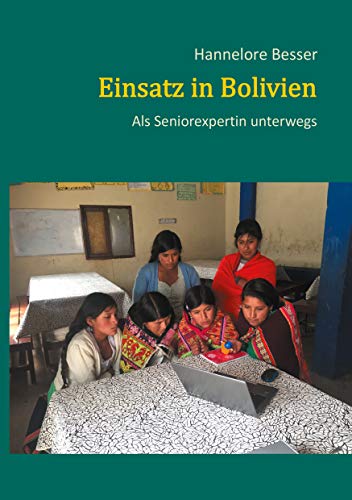 Einsatz in Bolivien: Als Seniorexpertin unterwegs von Books on Demand
