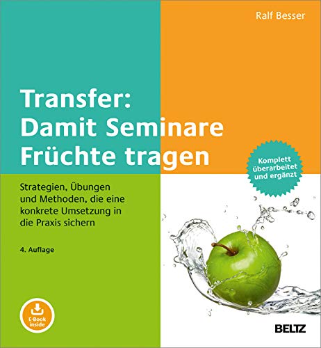 Transfer: Damit Seminare Früchte tragen: Strategien, Übungen und Methoden, die eine konkrete Umsetzung in die Praxis sichern. Mit E-Book inside ... Coaching und Beratung in der Praxis) von Beltz GmbH, Julius