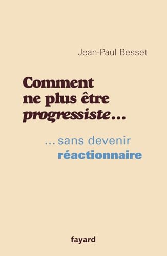 Comment ne plus être progressiste ...: ... sans devenir réactionnaire von FAYARD