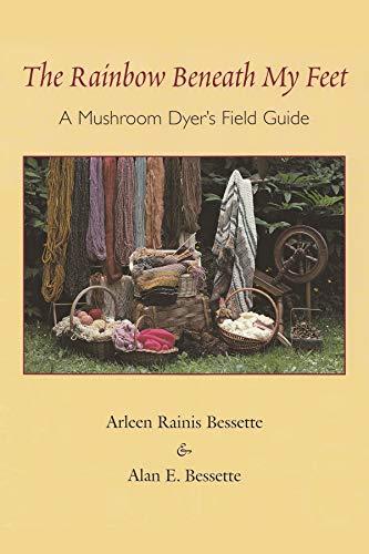 The Rainbow Beneath My Feet: A Mushroom Dyer's Field Guide von Syrcause University Press