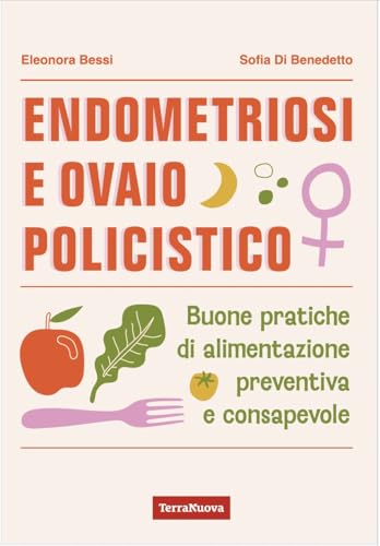 Endometriosi e ovaio policistico. Buone pratiche di alimentazione preventiva e consapevole (Salute naturale) von Terra Nuova Edizioni