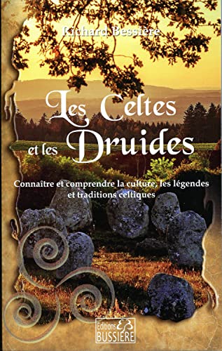 Les Celtes et les Druides - Connaître et comprendre la culture, les légendes et traditions celtiques: Connaître et comprendre la culture, les légendes et les traditions celtiques