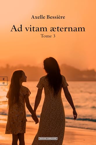 AD VITAM AETERNAM : TOME III: Tome 3 AD VITAM AETERNAM : TOME III: Tome 3 von COMPLICITÉS