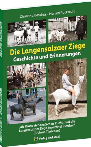 DIE LANGENSALZAER ZIEGE: Geschichte und Erinnerungen an einer der bekanntesten Ziegenrasse in Thüringen von Verlag Rockstuhl