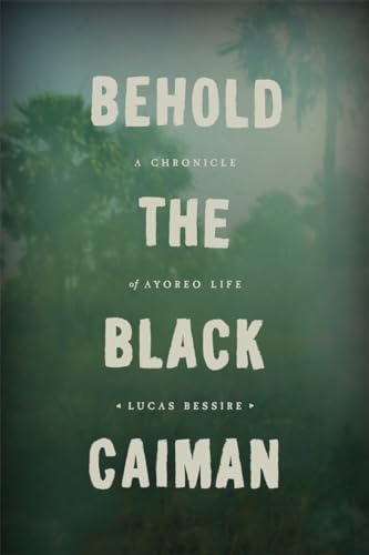 Behold the Black Caiman: A Chronicle of Ayoreo Life von University of Chicago Press