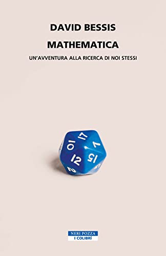 Mathematica. Un'avventura alla ricerca di noi stessi (I colibrì) von Neri Pozza