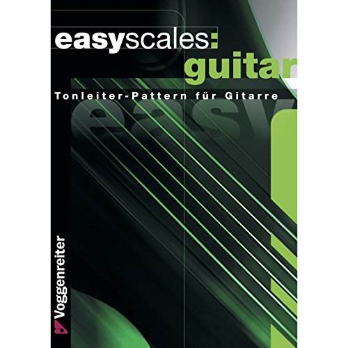 Easy Scales Guitar: Die wichtigsten Tonleitern auf der Gitarre: Tonleiter-Pattern für Gitarre