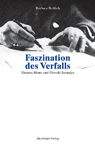 Faszination des Verfalls: Thomas Mann und Oswald Spengler Faszination des Verfalls: Thomas Mann und Oswald Spengler