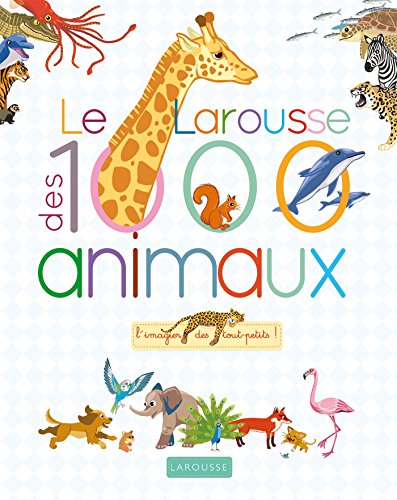 Le Larousse des 1000 mots des animaux: L'imagier des tout-petits ! von Larousse