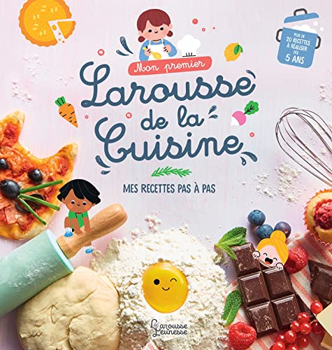 Mon premier Larousse de la cuisine: Mes recettes pas à pas