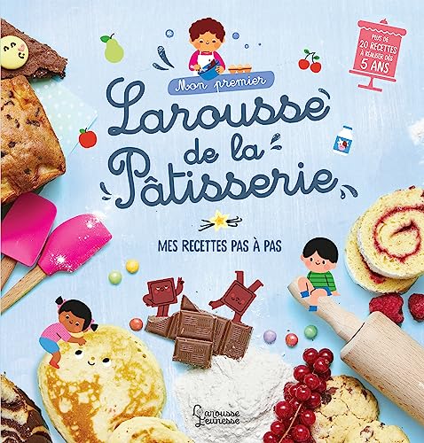 Mon premier Larousse de la pâtisserie: Mes recettes pas à pas