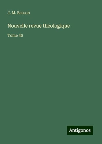 Nouvelle revue théologique: Tome 40 von Antigonos Verlag