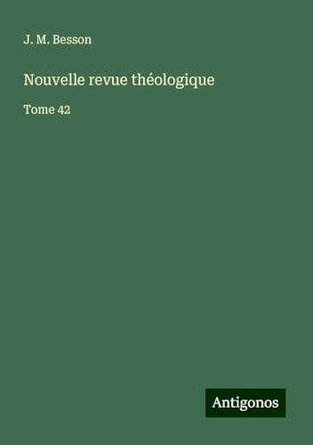 Nouvelle revue théologique: Tome 42 von Antigonos Verlag