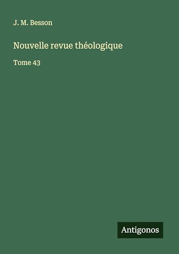 Nouvelle revue théologique: Tome 43 von Antigonos Verlag