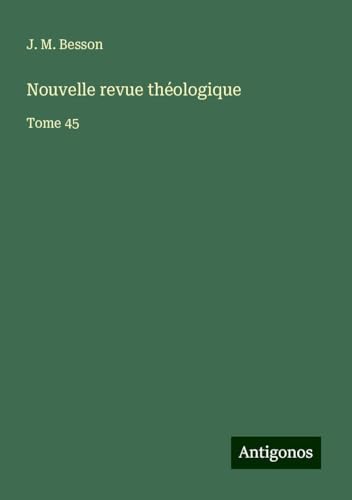 Nouvelle revue théologique: Tome 45 von Antigonos Verlag