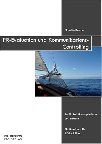 PR-Evaluation und Kommunikations-Controlling: Public Relations optimieren und steuern. Ein Handbuch für PR-Praktiker.