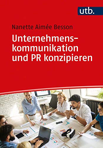 Unternehmenskommunikation und PR konzipieren: Methoden zur strategischen Planung, Steuerung und Evaluation
