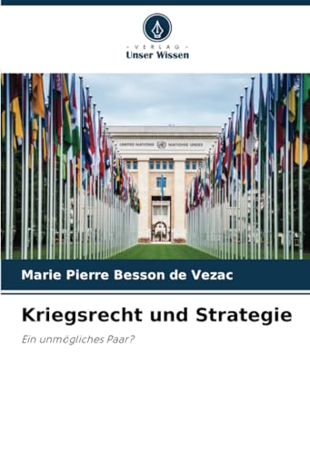Kriegsrecht und Strategie: Ein unmögliches Paar? von Verlag Unser Wissen