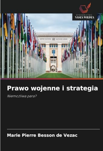 Prawo wojenne i strategia: Niemożliwa para?: Niemo¿liwa para? von Wydawnictwo Nasza Wiedza