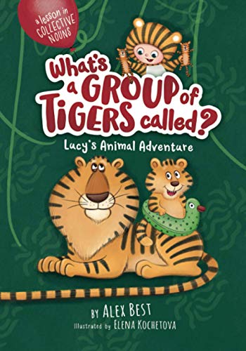 What's a Group of Tigers Called? Lucy’s Animal Adventure What's a Group of Tigers Called? Lucy’s Animal Adventure von Independent Publishing Network