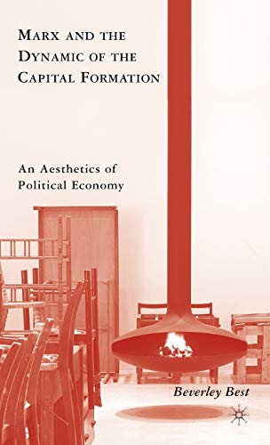 Marx and the Dynamic of the Capital Formation: An Aesthetics of Political Economy Marx and the Dynamic of the Capital Formation: An Aesthetics of Political Economy von MACMILLAN