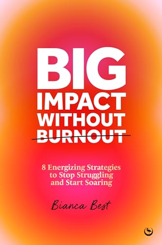 Big Impact Without Burnout: 8 Energizing Strategies to Stop Struggling and Start Soaring von Watkins Publishing