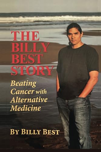 The Billy Best Story: Beating Cancer With Alternative Medicine The Billy Best Story: Beating Cancer With Alternative Medicine von Dauphin Publications
