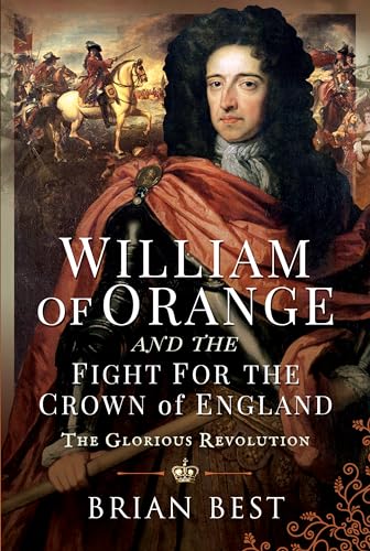 William of Orange and the Fight for the Crown of England: The Glorious Revolution von Frontline Books
