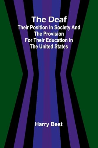 The Deaf; Their Position In Society And The Provision For Their Education In The United States von Alpha Editions