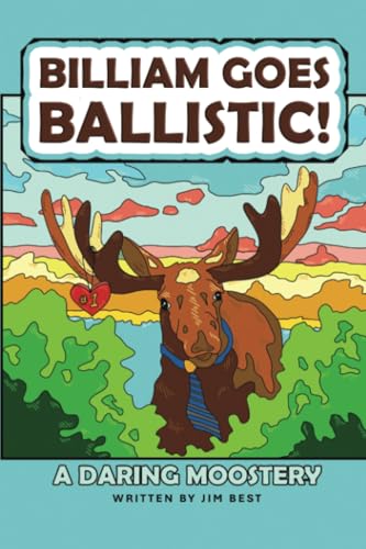 Billiam Goes Ballistic!: A Daring Moostery von Dorrance Publishing Company