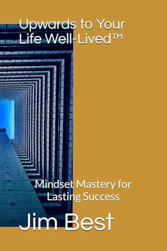 Upwards to Your Life Well-Lived™: Mindset Mastery for Lasting Success von Independently published