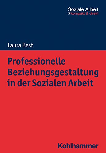 Professionelle Beziehungsgestaltung in der Sozialen Arbeit (Soziale Arbeit - kompakt & direkt) von Kohlhammer