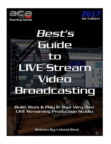 Best's Guide to LIVE Stream Video Broadcasting: Build, Work & Play in your own Live Streaming Production Studio (BCBLive! Teaching Series, Band 1) von CreateSpace Independent Publishing Platform