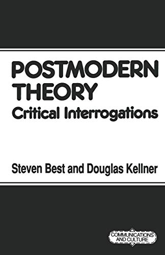 Postmodern Theory: Critical Interrogations (Communications and Culture)