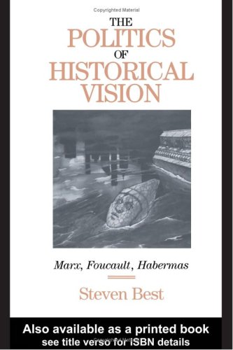 The Politics of Historical Vision: Marx, Foucault, Habermas (Critical Perspectives)