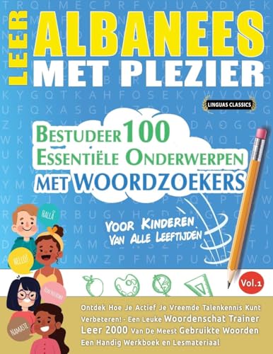 LEER ALBANEES MET PLEZIER - VOOR KINDEREN: VAN ALLE LEEFTIJDEN - BESTUDEER 100 ESSENTIËLE ONDERWERPEN MET WOORDZOEKERS - VOL.1 LEER ALBANEES MET PLEZIER - VOOR KINDEREN: VAN ALLE LEEFTIJDEN - BESTUDEER 100 ESSENTIËLE ONDERWERPEN MET WOORDZOEKERS - VOL.1 von LINGUAS CLASSICS