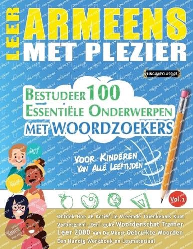 LEER ARMEENS MET PLEZIER - VOOR KINDEREN: VAN ALLE LEEFTIJDEN - BESTUDEER 100 ESSENTIËLE ONDERWERPEN MET WOORDZOEKERS - VOL.1 LEER ARMEENS MET PLEZIER - VOOR KINDEREN: VAN ALLE LEEFTIJDEN - BESTUDEER 100 ESSENTIËLE ONDERWERPEN MET WOORDZOEKERS - VOL.1 von LINGUAS CLASSICS