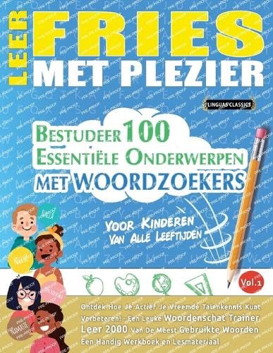 LEER FRIES MET PLEZIER - VOOR KINDEREN: VAN ALLE LEEFTIJDEN - BESTUDEER 100 ESSENTIËLE ONDERWERPEN MET WOORDZOEKERS - VOL.1 LEER FRIES MET PLEZIER - VOOR KINDEREN: VAN ALLE LEEFTIJDEN - BESTUDEER 100 ESSENTIËLE ONDERWERPEN MET WOORDZOEKERS - VOL.1 von LINGUAS CLASSICS