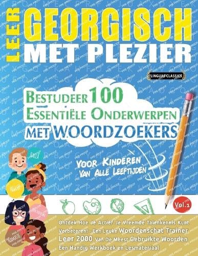 LEER GEORGISCH MET PLEZIER - VOOR KINDEREN: VAN ALLE LEEFTIJDEN - BESTUDEER 100 ESSENTIËLE ONDERWERPEN MET WOORDZOEKERS - VOL.1 LEER GEORGISCH MET PLEZIER - VOOR KINDEREN: VAN ALLE LEEFTIJDEN - BESTUDEER 100 ESSENTIËLE ONDERWERPEN MET WOORDZOEKERS - VOL.1 von LINGUAS CLASSICS