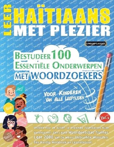 LEER HAÏTIAANS MET PLEZIER - VOOR KINDEREN: VAN ALLE LEEFTIJDEN - BESTUDEER 100 ESSENTIËLE ONDERWERPEN MET WOORDZOEKERS - VOL.1 LEER HAÏTIAANS MET PLEZIER - VOOR KINDEREN: VAN ALLE LEEFTIJDEN - BESTUDEER 100 ESSENTIËLE ONDERWERPEN MET WOORDZOEKERS - VOL.1 von LINGUAS CLASSICS