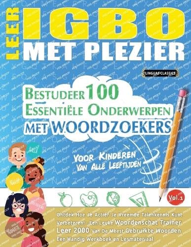 LEER IGBO MET PLEZIER - VOOR KINDEREN: VAN ALLE LEEFTIJDEN - BESTUDEER 100 ESSENTIËLE ONDERWERPEN MET WOORDZOEKERS - VOL.1 von LINGUAS CLASSICS