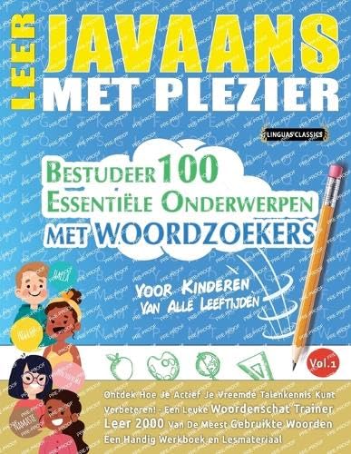 LEER JAVAANS MET PLEZIER - VOOR KINDEREN: VAN ALLE LEEFTIJDEN - BESTUDEER 100 ESSENTIËLE ONDERWERPEN MET WOORDZOEKERS - VOL.1 LEER JAVAANS MET PLEZIER - VOOR KINDEREN: VAN ALLE LEEFTIJDEN - BESTUDEER 100 ESSENTIËLE ONDERWERPEN MET WOORDZOEKERS - VOL.1 von LINGUAS CLASSICS