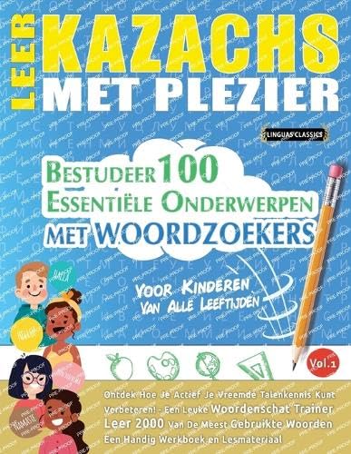 LEER KAZACHS MET PLEZIER - VOOR KINDEREN: VAN ALLE LEEFTIJDEN - BESTUDEER 100 ESSENTIËLE ONDERWERPEN MET WOORDZOEKERS - VOL.1 LEER KAZACHS MET PLEZIER - VOOR KINDEREN: VAN ALLE LEEFTIJDEN - BESTUDEER 100 ESSENTIËLE ONDERWERPEN MET WOORDZOEKERS - VOL.1 von LINGUAS CLASSICS