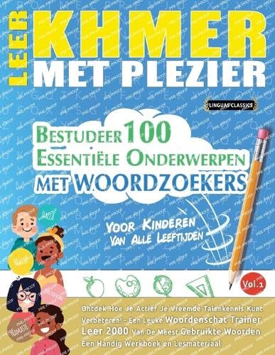 LEER KHMER MET PLEZIER - VOOR KINDEREN: VAN ALLE LEEFTIJDEN - BESTUDEER 100 ESSENTIËLE ONDERWERPEN MET WOORDZOEKERS - VOL.1 von LINGUAS CLASSICS