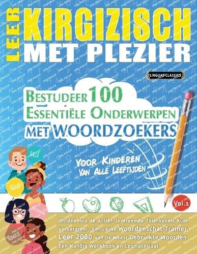 LEER KIRGIZISCH MET PLEZIER - VOOR KINDEREN: VAN ALLE LEEFTIJDEN - BESTUDEER 100 ESSENTIËLE ONDERWERPEN MET WOORDZOEKERS - VOL.1 LEER KIRGIZISCH MET PLEZIER - VOOR KINDEREN: VAN ALLE LEEFTIJDEN - BESTUDEER 100 ESSENTIËLE ONDERWERPEN MET WOORDZOEKERS - VOL.1 von LINGUAS CLASSICS